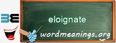 WordMeaning blackboard for eloignate